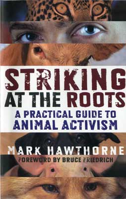 Striking at the Roots: A Practical Guide  to Animal Activism